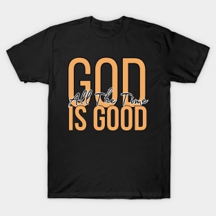 God is Good all the time - Christian T-Shirt